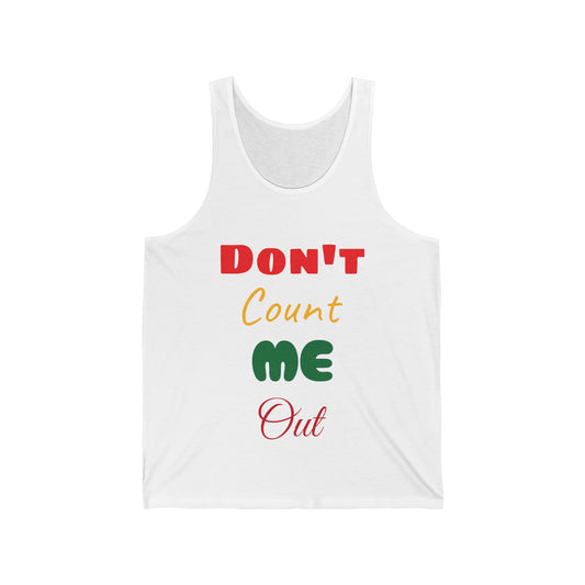 Don't Count Me Out Unisex Jersey Tank ~ White Colors